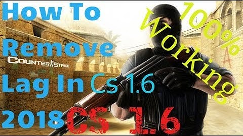 how to remove lag in cs 1.6 2018