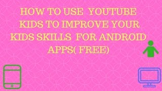 How to use youtube kids to improve your kids skills for android apps ? free screenshot 5