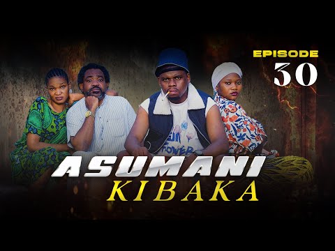 ASUMANI KIBAKA Ep 30