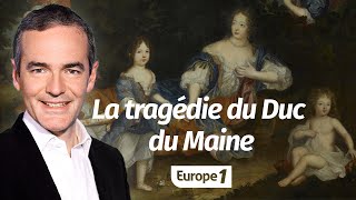 Au cœur de l'histoire: La tragédie du Duc du Maine (Franck Ferrand)