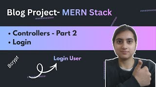 Build and Deploy a Full Stack Blog App | Mern Stack | Login Controller + Bcrypt Hashing