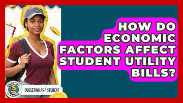 How Do Economic Factors Affect Student Utility Bills? - Budgeting as a Student