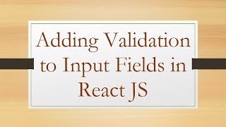 Adding Validation to Input Fields in React JS