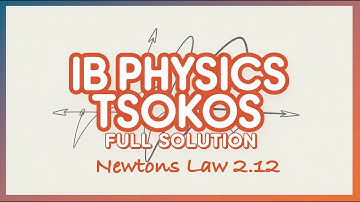 IB Physics Tsokos 2.12: Newtons law - Complete Solution (2026)