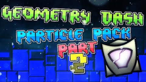 Geometry Dash - MEGA Particle pack 2 - RELEASED!!!