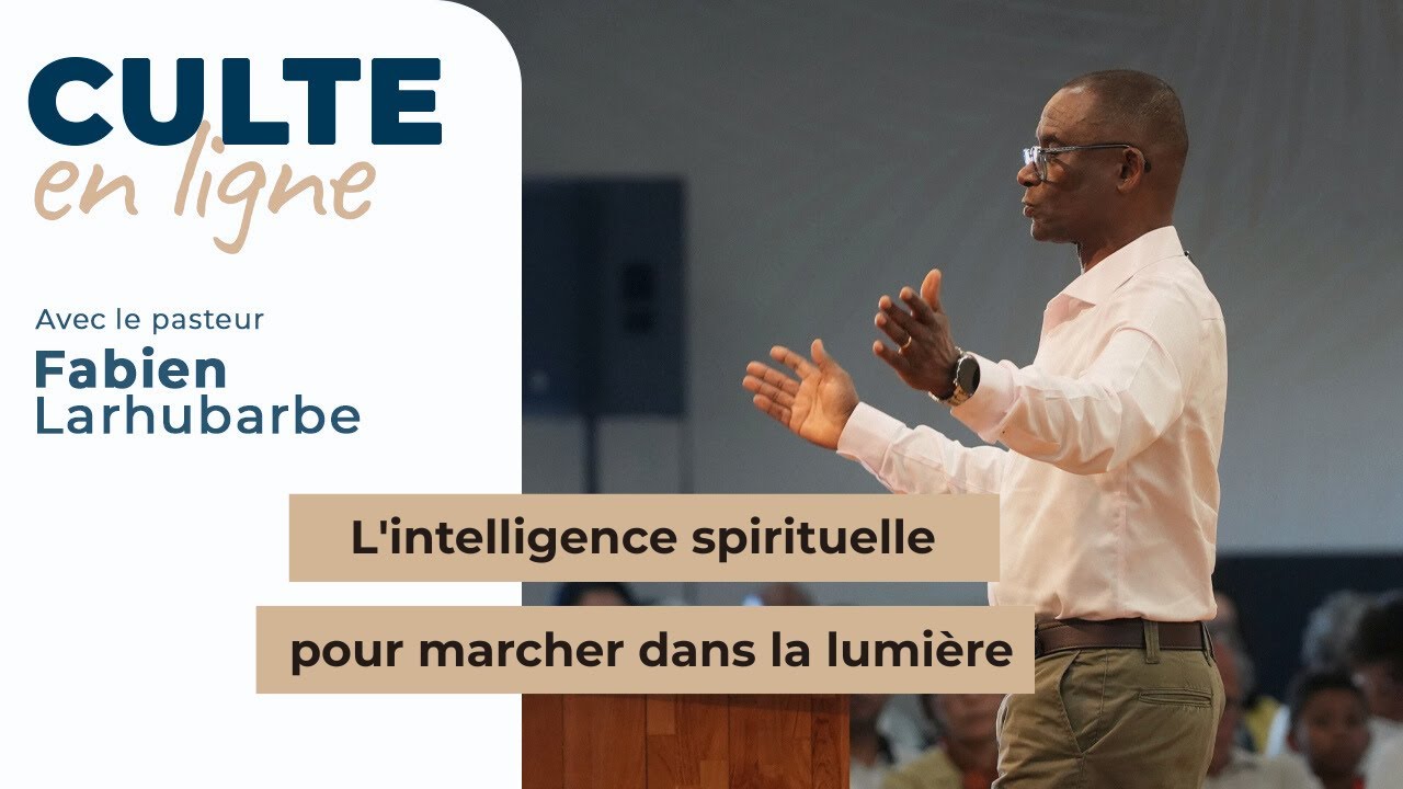 Culte en ligne | L'intelligence spirituelle pour marcher dans la lumière | Fabien Larhubarbe