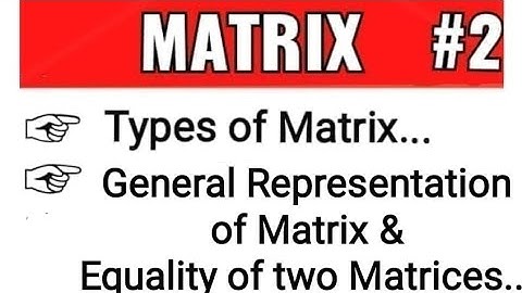 MATRIX #2 || Types of Matrix, General Representation & Equality of two Matrices || POPULAR MATH
