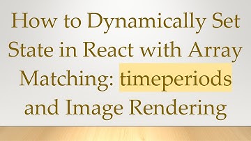 How to Dynamically Set State in React with Array Matching: timeperiods and Image Rendering