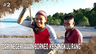 DARI NEGERI AWAN BORNEO KE SANGKULIRANG | JEJAK PETUALANG (21/11/25) Part 2