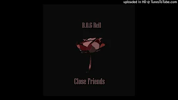 B.O.G Rell - Close Friends Remix