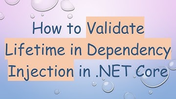 How to Validate Lifetime in Dependency Injection in .NET Core