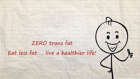 Zero trans fat: Eat less fat … live a healthier life!