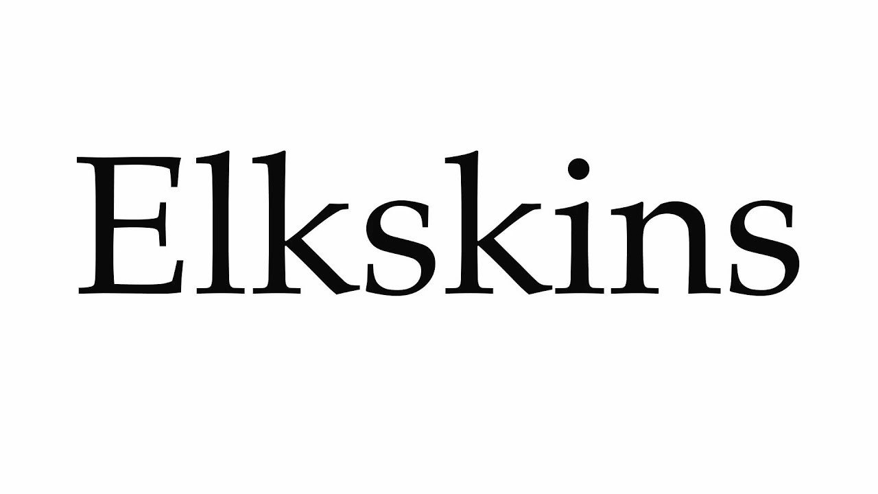 How to Pronounce Elkskins
