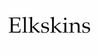 How to Pronounce Elkskins