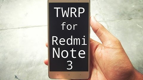 How To Install TWRP Recovery & Root the Redmi Note 3 Pro