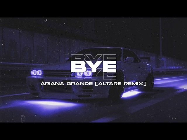 Ariana Grande - bye [Altare Remix] Slowed | Extended Remix