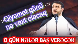 Qiyamət günü nə vaxt olacaq Hacı Ramil o gün nələr baş verəcək