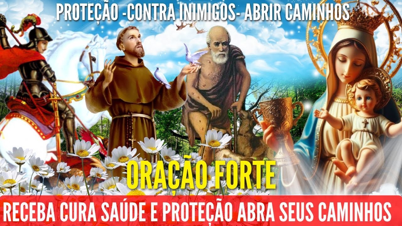 ORAÇÃO FORTE SÃO JORGE SÃO FRANCISCO NOSSA SENHORA DA SAÚDE SÃO LÁZARO CURA AFASTAR O MAL HOJE