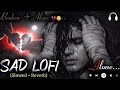 Heartbroken 💔  Evergreen Songs DJ Remix | Sad Romantic Lofi Mashup Slowed Reverb Mix