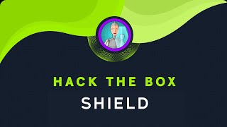 HackTheBox Starting Point - SHIELD