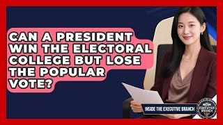Can a President Win the Electoral College but Lose the Popular Vote? - Inside the Executive Branch