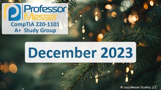 Professor Messer's 2201101 A+ Study Group  December 2023
