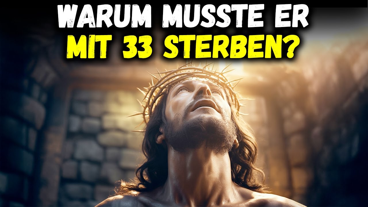 Warum Jesus NUR 33 Jahre lebte – Die verborgene biblische Wahrheit ENTHÜLLT!