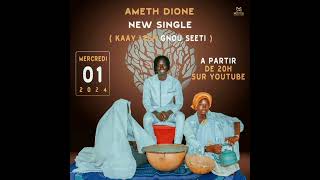 Ameth Dione New Single ( Kaay Leen Gnou Seeti )