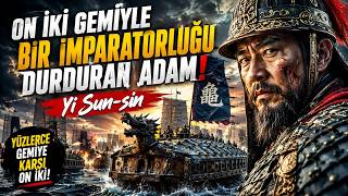 ON İKİ GEMİYLE BİR İMPARATORLUĞU DURDURAN ADAM | Yİ SUN-SİN