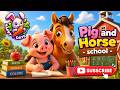 Pig and Horse go to school // Educationl song // Learn English
