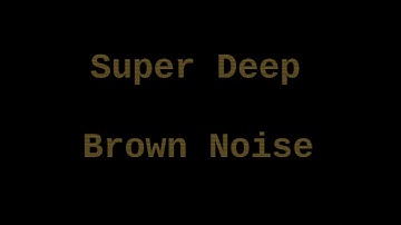 Super Deep Brown Noise (10 Hours)