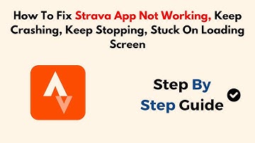 How To Fix Strava App Not Working, Keep Crashing, Keep Stopping, Stuck On Loading Screen