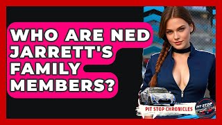 Who Are Ned Jarrett's Family Members? - Pit Stop Chronicles