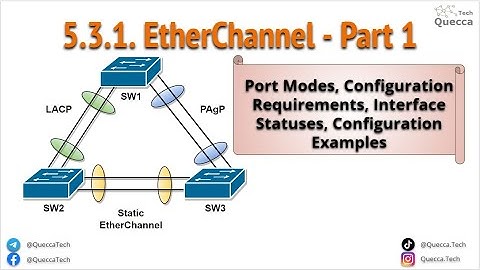 5.3.1. EtherChannel Part 1 - LACP and PAgP Configuration and Verification commands Examples
