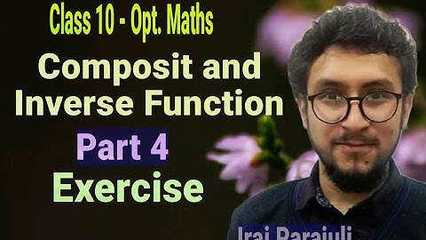 4. Class 10 - Opt. Math || Composite & Inverse Functions: Part 4 ||   Excersises || Iraj Parajuli