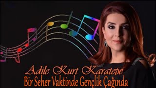 Adile Kurt Karatepe ⊰❀⊱ Bir Seher Vaktinde Gençlik Çağında ⊰❀⊱