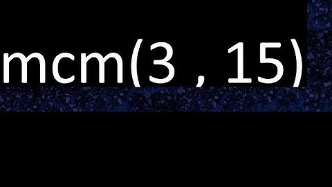 mcm 3 y 15 , minimo comun multiplo , mcm(3 , 15)= como se halla , ejemplos