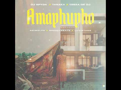 AMAPHUPHO – Tebza De DJ, DJ Spyda, Breezy Beats, 031Wolfs & Tanaka