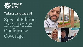 EMNLP 2022 Conference Special Edition - Talking Language AI #4