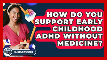 How Do You Support Early Childhood ADHD Without Medicine? - Brain Development Hub