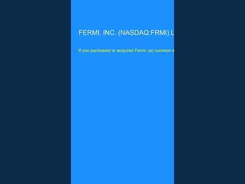 FERMI, INC. (NASDAQ:FRMI) LAWSUIT ALERT: Bragar Eagel &amp; Squire, P.C. Reminds Fermi, Inc. Stockh