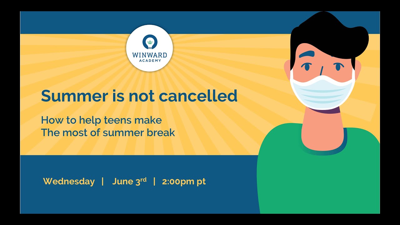 Summer is Not Cancelled: How to Help Teens Make the Most of Summer Break (Webinar 6.3.20)