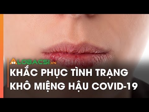 Khắc phục tình trạng khô miệng hậu COVID-19