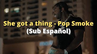 She got a thing - Pop Smoke (Sub Español)