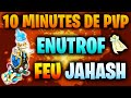 10 MINUTES DE PVP - ENUTROF FEU JAHASH