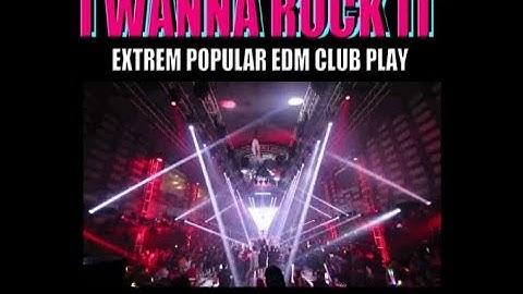 I Wanna Rock It    Edm Disciple Popular Edm Club Play 2022