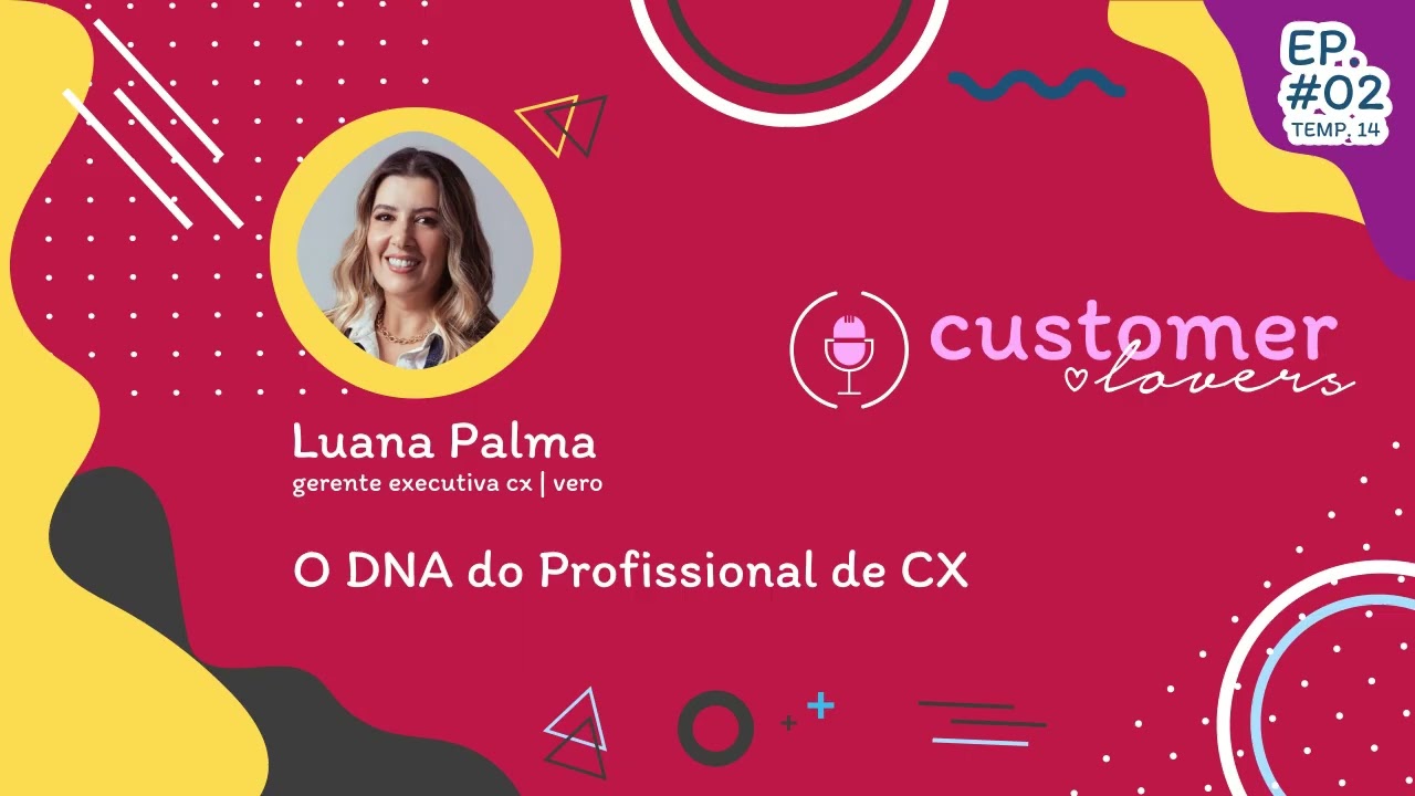 O DNA do Profissional de CX: Habilidades e Carreira // Podcast Customer Lovers - S14 EP02