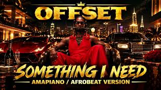 Offset - Something I Need (Amapiano / Afrobeat Version)