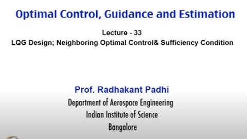 Lec 33: LQG Design; Neighboring Optimal Control & Sufficiency Condition #CH24SP #swayamprabha
