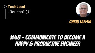 #48 - Communicate to Become a Happy & Productive Engineer - Chris Laffra
